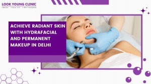 Achieve Radiant Skin with HydraFacial and Permanent Makeup in Delhi